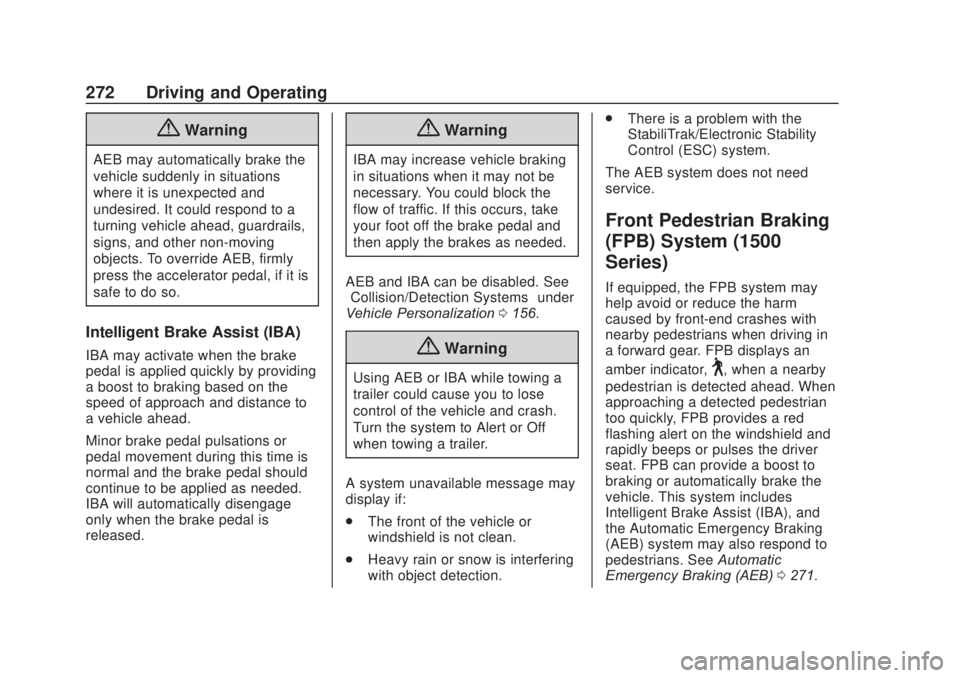 CHEVROLET SILVERADO 2500 2020 Owners Manual Chevrolet Silverado Owner Manual (GMNA-Localizing-U.S./Canada/Mexico-
13337620) - 2020 - CRC - 4/11/19
272 Driving and Operating
{Warning
AEB may automatically brake the
vehicle suddenly in situations CHEVROLET SILVERADO 2500 2020 Owners Manual Chevrolet Silverado Owner Manual (GMNA-Localizing-U.S./Canada/Mexico-
13337620) - 2020 - CRC - 4/11/19
272 Driving and Operating
{Warning
AEB may automatically brake the
vehicle suddenly in situations