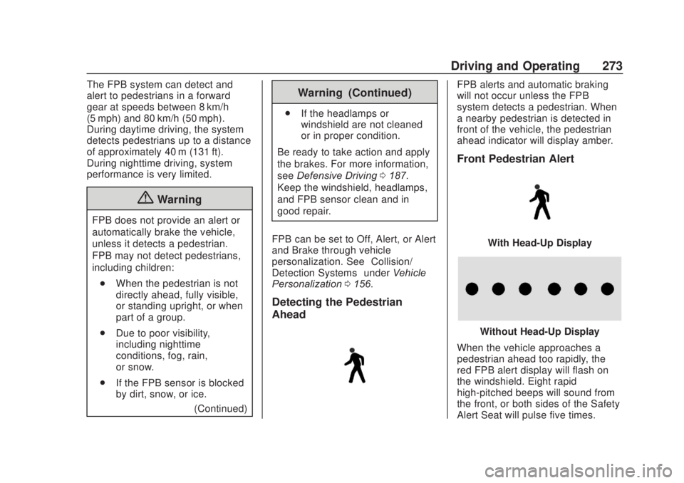 CHEVROLET SILVERADO 2500 2020 Owners Manual Chevrolet Silverado Owner Manual (GMNA-Localizing-U.S./Canada/Mexico-
13337620) - 2020 - CRC - 4/11/19
Driving and Operating 273
The FPB system can detect and
alert to pedestrians in a forward
gear at CHEVROLET SILVERADO 2500 2020 Owners Manual Chevrolet Silverado Owner Manual (GMNA-Localizing-U.S./Canada/Mexico-
13337620) - 2020 - CRC - 4/11/19
Driving and Operating 273
The FPB system can detect and
alert to pedestrians in a forward
gear at