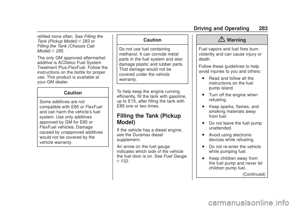CHEVROLET SILVERADO 2500 2020 Owners Manual Chevrolet Silverado Owner Manual (GMNA-Localizing-U.S./Canada/Mexico-
13337620) - 2020 - CRC - 4/11/19
Driving and Operating 283
refilled more often. SeeFilling the
Tank (Pickup Model) 0283 or
Filling CHEVROLET SILVERADO 2500 2020 Owners Manual Chevrolet Silverado Owner Manual (GMNA-Localizing-U.S./Canada/Mexico-
13337620) - 2020 - CRC - 4/11/19
Driving and Operating 283
refilled more often. SeeFilling the
Tank (Pickup Model) 0283 or
Filling