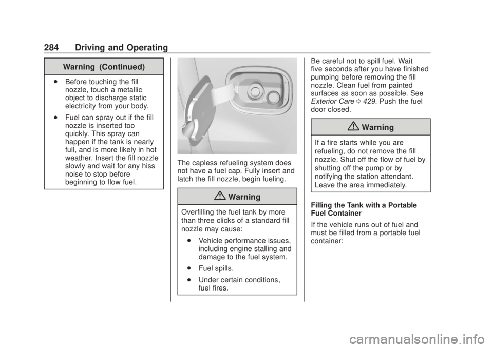 CHEVROLET SILVERADO 2500 2020 Owners Manual Chevrolet Silverado Owner Manual (GMNA-Localizing-U.S./Canada/Mexico-
13337620) - 2020 - CRC - 4/11/19
284 Driving and Operating
Warning (Continued)
.Before touching the fill
nozzle, touch a metallic
CHEVROLET SILVERADO 2500 2020 Owners Manual Chevrolet Silverado Owner Manual (GMNA-Localizing-U.S./Canada/Mexico-
13337620) - 2020 - CRC - 4/11/19
284 Driving and Operating
Warning (Continued)
.Before touching the fill
nozzle, touch a metallic