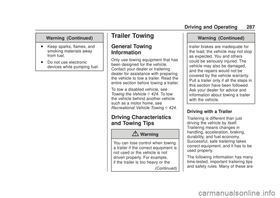 CHEVROLET SILVERADO 2500 2020 Owners Manual Chevrolet Silverado Owner Manual (GMNA-Localizing-U.S./Canada/Mexico-
13337620) - 2020 - CRC - 4/11/19
Driving and Operating 287
Warning (Continued)
.Keep sparks, flames, and
smoking materials away
fr CHEVROLET SILVERADO 2500 2020 Owners Manual Chevrolet Silverado Owner Manual (GMNA-Localizing-U.S./Canada/Mexico-
13337620) - 2020 - CRC - 4/11/19
Driving and Operating 287
Warning (Continued)
.Keep sparks, flames, and
smoking materials away
fr