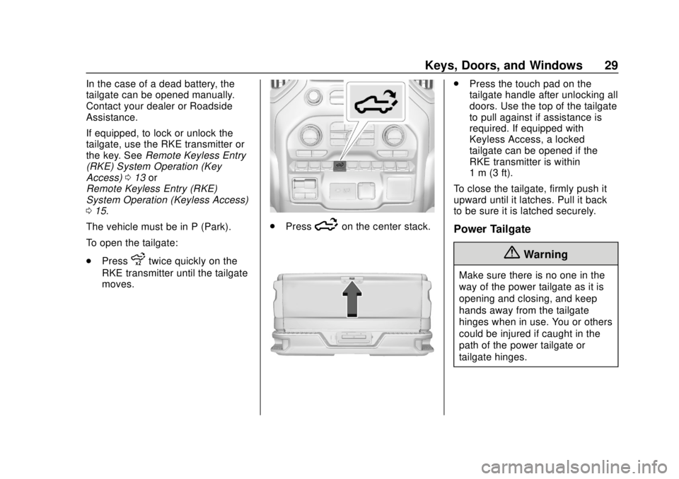 CHEVROLET SILVERADO 2500 2020 Owners Manual Chevrolet Silverado Owner Manual (GMNA-Localizing-U.S./Canada/Mexico-
13337620) - 2020 - CRC - 4/2/19
Keys, Doors, and Windows 29
In the case of a dead battery, the
tailgate can be opened manually.
Co CHEVROLET SILVERADO 2500 2020 Owners Manual Chevrolet Silverado Owner Manual (GMNA-Localizing-U.S./Canada/Mexico-
13337620) - 2020 - CRC - 4/2/19
Keys, Doors, and Windows 29
In the case of a dead battery, the
tailgate can be opened manually.
Co