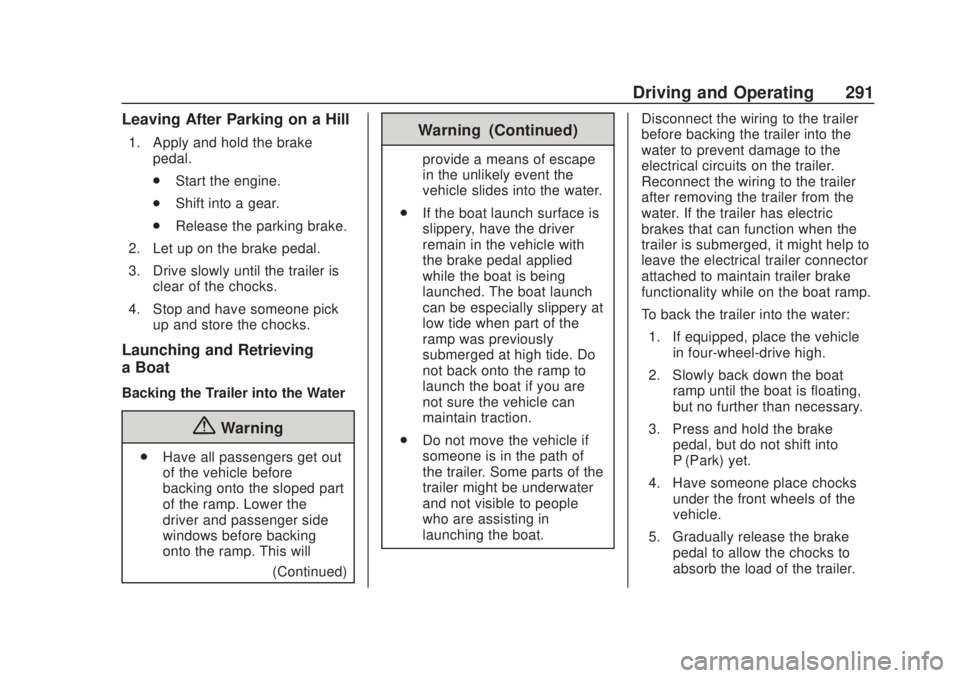 CHEVROLET SILVERADO 2500 2020 Owners Manual Chevrolet Silverado Owner Manual (GMNA-Localizing-U.S./Canada/Mexico-
13337620) - 2020 - CRC - 4/11/19
Driving and Operating 291
Leaving After Parking on a Hill
1. Apply and hold the brakepedal.
.Star CHEVROLET SILVERADO 2500 2020 Owners Manual Chevrolet Silverado Owner Manual (GMNA-Localizing-U.S./Canada/Mexico-
13337620) - 2020 - CRC - 4/11/19
Driving and Operating 291
Leaving After Parking on a Hill
1. Apply and hold the brakepedal.
.Star