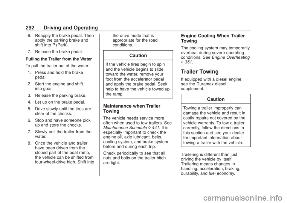 CHEVROLET SILVERADO 2500 2020  Owners Manual Chevrolet Silverado Owner Manual (GMNA-Localizing-U.S./Canada/Mexico-
13337620) - 2020 - CRC - 4/11/19
292 Driving and Operating
6. Reapply the brake pedal. Thenapply the parking brake and
shift into 