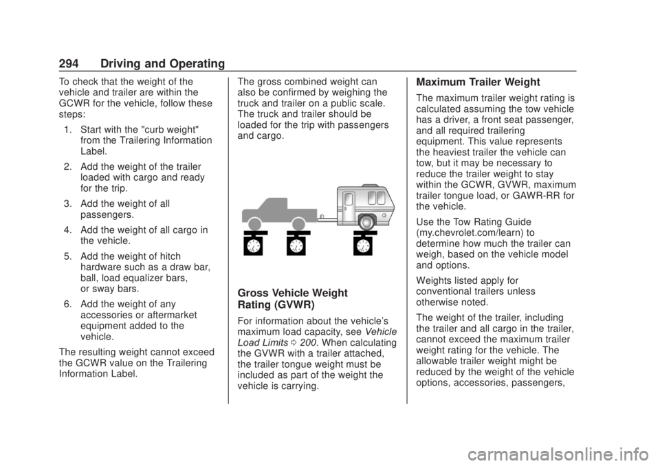 CHEVROLET SILVERADO 2500 2020  Owners Manual Chevrolet Silverado Owner Manual (GMNA-Localizing-U.S./Canada/Mexico-
13337620) - 2020 - CRC - 4/11/19
294 Driving and Operating
To check that the weight of the
vehicle and trailer are within the
GCWR