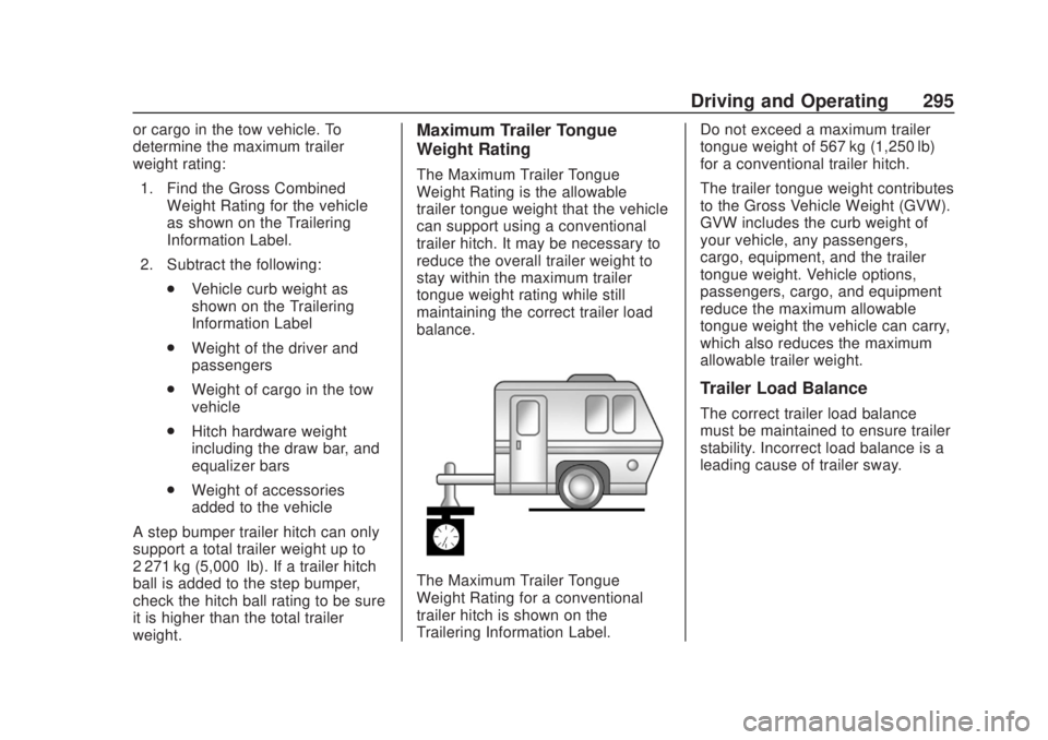 CHEVROLET SILVERADO 2500 2020  Owners Manual Chevrolet Silverado Owner Manual (GMNA-Localizing-U.S./Canada/Mexico-
13337620) - 2020 - CRC - 4/11/19
Driving and Operating 295
or cargo in the tow vehicle. To
determine the maximum trailer
weight ra