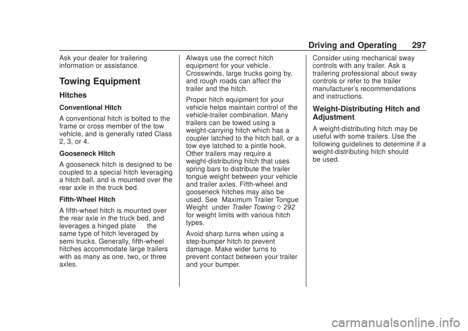 CHEVROLET SILVERADO 2500 2020 Owners Manual Chevrolet Silverado Owner Manual (GMNA-Localizing-U.S./Canada/Mexico-
13337620) - 2020 - CRC - 4/11/19
Driving and Operating 297
Ask your dealer for trailering
information or assistance.
Towing Equipm CHEVROLET SILVERADO 2500 2020 Owners Manual Chevrolet Silverado Owner Manual (GMNA-Localizing-U.S./Canada/Mexico-
13337620) - 2020 - CRC - 4/11/19
Driving and Operating 297
Ask your dealer for trailering
information or assistance.
Towing Equipm