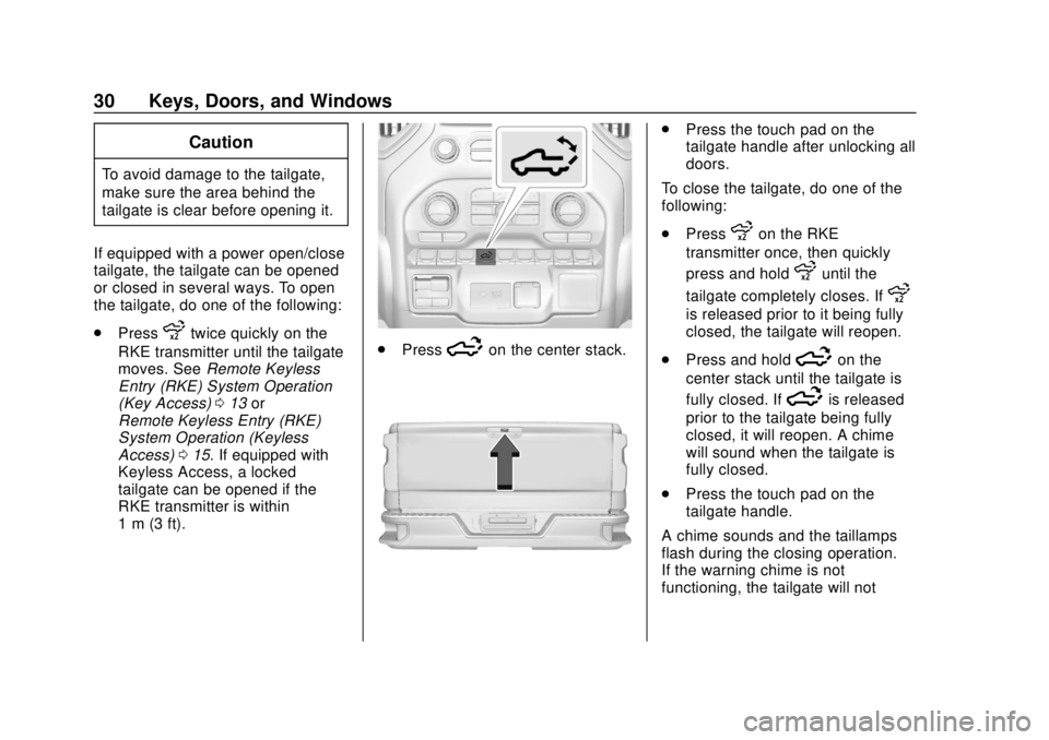 CHEVROLET SILVERADO 2500 2020 Owners Guide Chevrolet Silverado Owner Manual (GMNA-Localizing-U.S./Canada/Mexico-
13337620) - 2020 - CRC - 4/2/19
30 Keys, Doors, and Windows
Caution
To avoid damage to the tailgate,
make sure the area behind the CHEVROLET SILVERADO 2500 2020 Owners Guide Chevrolet Silverado Owner Manual (GMNA-Localizing-U.S./Canada/Mexico-
13337620) - 2020 - CRC - 4/2/19
30 Keys, Doors, and Windows
Caution
To avoid damage to the tailgate,
make sure the area behind the
