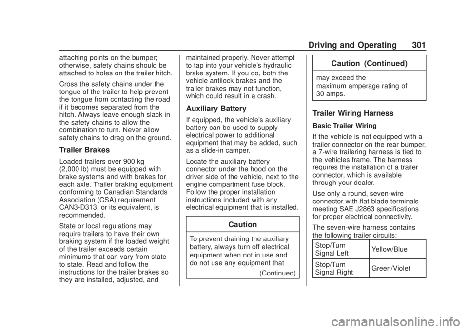 CHEVROLET SILVERADO 2500 2020 Owners Manual Chevrolet Silverado Owner Manual (GMNA-Localizing-U.S./Canada/Mexico-
13337620) - 2020 - CRC - 4/11/19
Driving and Operating 301
attaching points on the bumper;
otherwise, safety chains should be
atta CHEVROLET SILVERADO 2500 2020 Owners Manual Chevrolet Silverado Owner Manual (GMNA-Localizing-U.S./Canada/Mexico-
13337620) - 2020 - CRC - 4/11/19
Driving and Operating 301
attaching points on the bumper;
otherwise, safety chains should be
atta