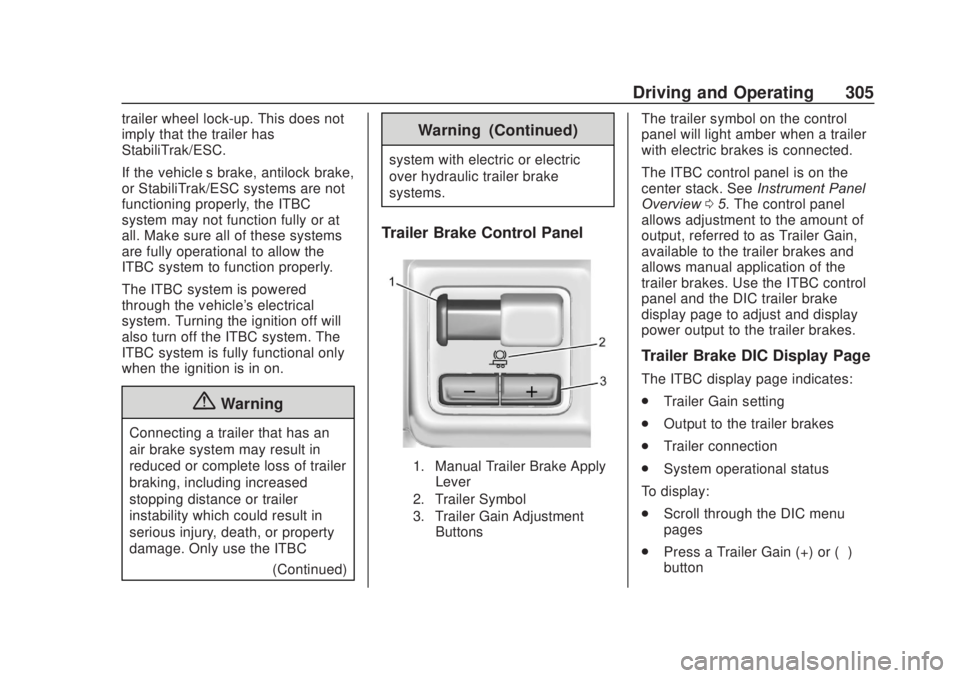 CHEVROLET SILVERADO 2500 2020 Owners Manual Chevrolet Silverado Owner Manual (GMNA-Localizing-U.S./Canada/Mexico-
13337620) - 2020 - CRC - 4/11/19
Driving and Operating 305
trailer wheel lock-up. This does not
imply that the trailer has
Stabili CHEVROLET SILVERADO 2500 2020 Owners Manual Chevrolet Silverado Owner Manual (GMNA-Localizing-U.S./Canada/Mexico-
13337620) - 2020 - CRC - 4/11/19
Driving and Operating 305
trailer wheel lock-up. This does not
imply that the trailer has
Stabili