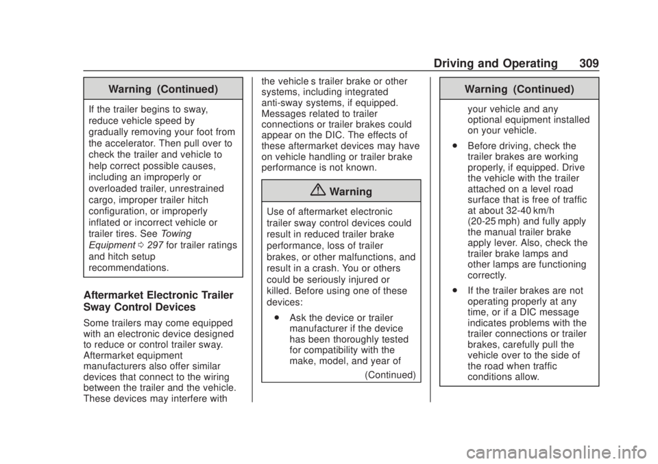 CHEVROLET SILVERADO 2500 2020 Owners Manual Chevrolet Silverado Owner Manual (GMNA-Localizing-U.S./Canada/Mexico-
13337620) - 2020 - CRC - 4/11/19
Driving and Operating 309
Warning (Continued)
If the trailer begins to sway,
reduce vehicle speed CHEVROLET SILVERADO 2500 2020 Owners Manual Chevrolet Silverado Owner Manual (GMNA-Localizing-U.S./Canada/Mexico-
13337620) - 2020 - CRC - 4/11/19
Driving and Operating 309
Warning (Continued)
If the trailer begins to sway,
reduce vehicle speed