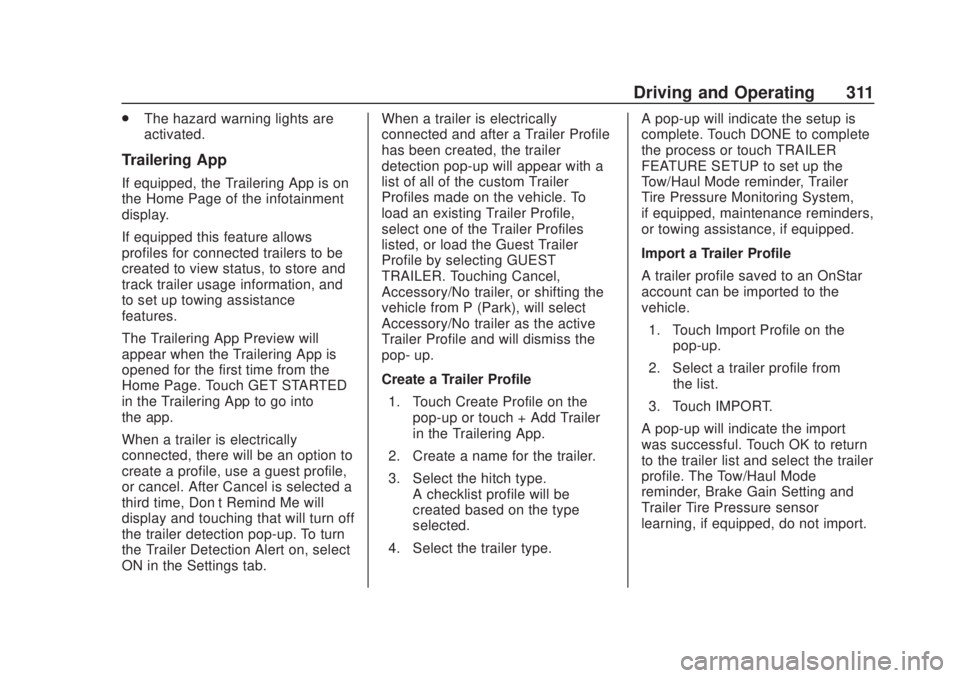CHEVROLET SILVERADO 2500 2020 Owners Manual Chevrolet Silverado Owner Manual (GMNA-Localizing-U.S./Canada/Mexico-
13337620) - 2020 - CRC - 4/11/19
Driving and Operating 311
.The hazard warning lights are
activated.
Trailering App
If equipped, t CHEVROLET SILVERADO 2500 2020 Owners Manual Chevrolet Silverado Owner Manual (GMNA-Localizing-U.S./Canada/Mexico-
13337620) - 2020 - CRC - 4/11/19
Driving and Operating 311
.The hazard warning lights are
activated.
Trailering App
If equipped, t