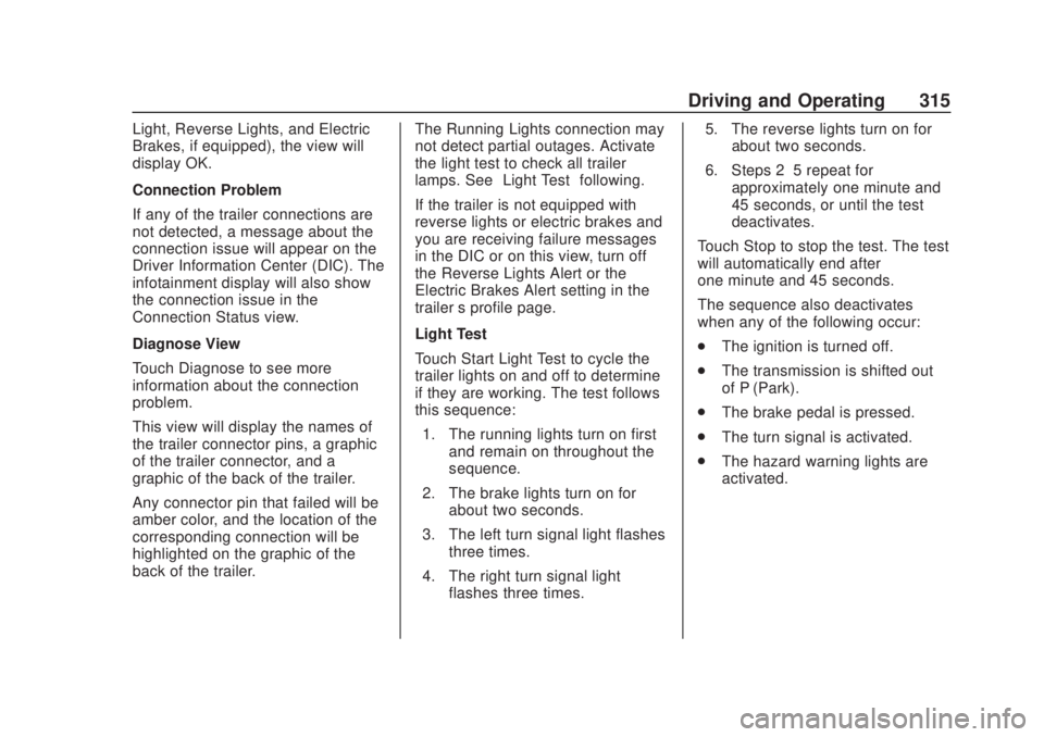 CHEVROLET SILVERADO 2500 2020 Owners Manual Chevrolet Silverado Owner Manual (GMNA-Localizing-U.S./Canada/Mexico-
13337620) - 2020 - CRC - 4/11/19
Driving and Operating 315
Light, Reverse Lights, and Electric
Brakes, if equipped), the view will CHEVROLET SILVERADO 2500 2020 Owners Manual Chevrolet Silverado Owner Manual (GMNA-Localizing-U.S./Canada/Mexico-
13337620) - 2020 - CRC - 4/11/19
Driving and Operating 315
Light, Reverse Lights, and Electric
Brakes, if equipped), the view will