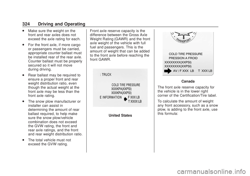 CHEVROLET SILVERADO 2500 2020 Owners Manual Chevrolet Silverado Owner Manual (GMNA-Localizing-U.S./Canada/Mexico-
13337620) - 2020 - CRC - 4/11/19
324 Driving and Operating
.Make sure the weight on the
front and rear axles does not
exceed the a CHEVROLET SILVERADO 2500 2020 Owners Manual Chevrolet Silverado Owner Manual (GMNA-Localizing-U.S./Canada/Mexico-
13337620) - 2020 - CRC - 4/11/19
324 Driving and Operating
.Make sure the weight on the
front and rear axles does not
exceed the a