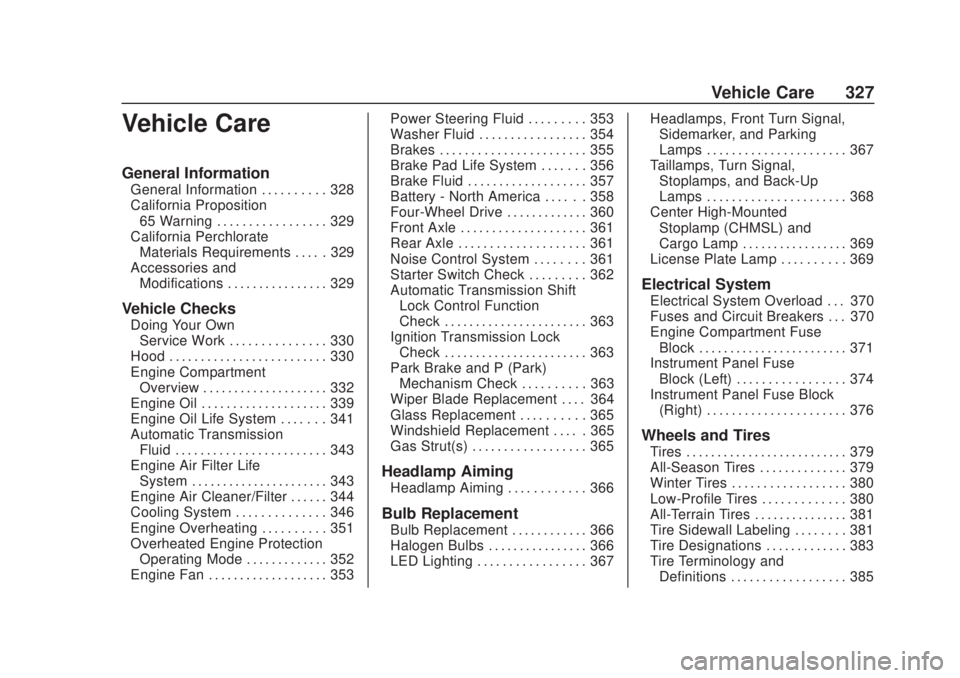 CHEVROLET SILVERADO 2500 2020 Owners Manual Chevrolet Silverado Owner Manual (GMNA-Localizing-U.S./Canada/Mexico-
13337620) - 2020 - CRC - 4/10/19
Vehicle Care 327
Vehicle Care
General Information
General Information . . . . . . . . . . 328
Cal CHEVROLET SILVERADO 2500 2020 Owners Manual Chevrolet Silverado Owner Manual (GMNA-Localizing-U.S./Canada/Mexico-
13337620) - 2020 - CRC - 4/10/19
Vehicle Care 327
Vehicle Care
General Information
General Information . . . . . . . . . . 328
Cal