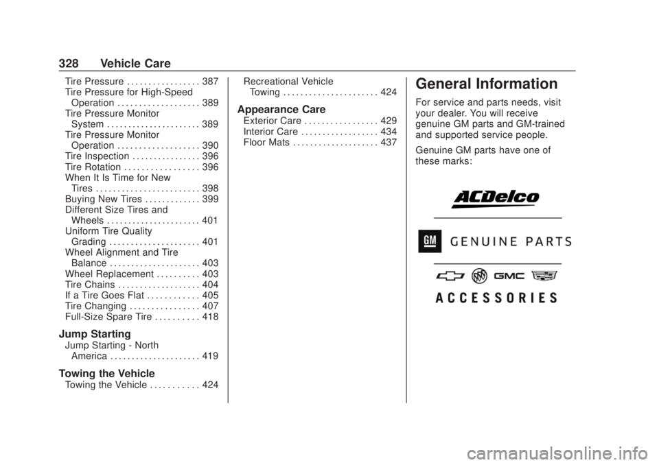 CHEVROLET SILVERADO 2500 2020 Owners Manual Chevrolet Silverado Owner Manual (GMNA-Localizing-U.S./Canada/Mexico-
13337620) - 2020 - CRC - 4/10/19
328 Vehicle Care
Tire Pressure . . . . . . . . . . . . . . . . . 387
Tire Pressure for High-Speed CHEVROLET SILVERADO 2500 2020 Owners Manual Chevrolet Silverado Owner Manual (GMNA-Localizing-U.S./Canada/Mexico-
13337620) - 2020 - CRC - 4/10/19
328 Vehicle Care
Tire Pressure . . . . . . . . . . . . . . . . . 387
Tire Pressure for High-Speed