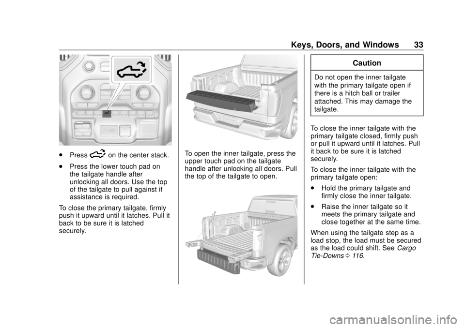 CHEVROLET SILVERADO 2500 2020 Owners Guide Chevrolet Silverado Owner Manual (GMNA-Localizing-U.S./Canada/Mexico-
13337620) - 2020 - CRC - 4/2/19
Keys, Doors, and Windows 33
.Press5on the center stack.
. Press the lower touch pad on
the tailgat CHEVROLET SILVERADO 2500 2020 Owners Guide Chevrolet Silverado Owner Manual (GMNA-Localizing-U.S./Canada/Mexico-
13337620) - 2020 - CRC - 4/2/19
Keys, Doors, and Windows 33
.Press5on the center stack.
. Press the lower touch pad on
the tailgat