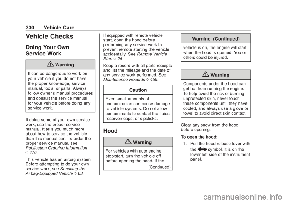 CHEVROLET SILVERADO 2500 2020 Owners Manual Chevrolet Silverado Owner Manual (GMNA-Localizing-U.S./Canada/Mexico-
13337620) - 2020 - CRC - 4/10/19
330 Vehicle Care
Vehicle Checks
Doing Your Own
Service Work
{Warning
It can be dangerous to work CHEVROLET SILVERADO 2500 2020 Owners Manual Chevrolet Silverado Owner Manual (GMNA-Localizing-U.S./Canada/Mexico-
13337620) - 2020 - CRC - 4/10/19
330 Vehicle Care
Vehicle Checks
Doing Your Own
Service Work
{Warning
It can be dangerous to work