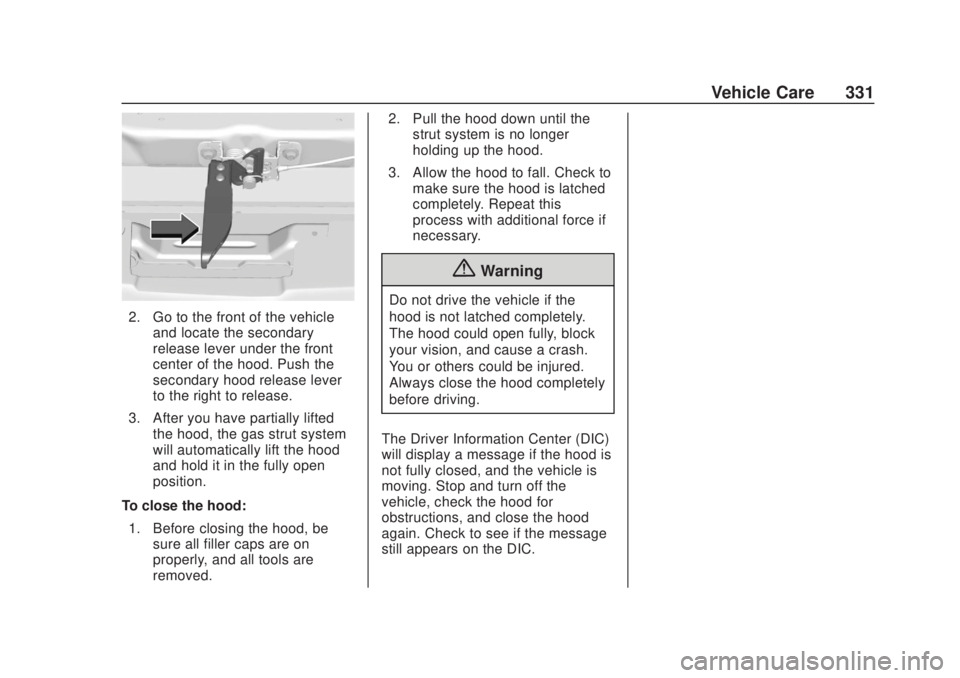 CHEVROLET SILVERADO 2500 2020 Owners Manual Chevrolet Silverado Owner Manual (GMNA-Localizing-U.S./Canada/Mexico-
13337620) - 2020 - CRC - 4/10/19
Vehicle Care 331
2. Go to the front of the vehicleand locate the secondary
release lever under th CHEVROLET SILVERADO 2500 2020 Owners Manual Chevrolet Silverado Owner Manual (GMNA-Localizing-U.S./Canada/Mexico-
13337620) - 2020 - CRC - 4/10/19
Vehicle Care 331
2. Go to the front of the vehicleand locate the secondary
release lever under th