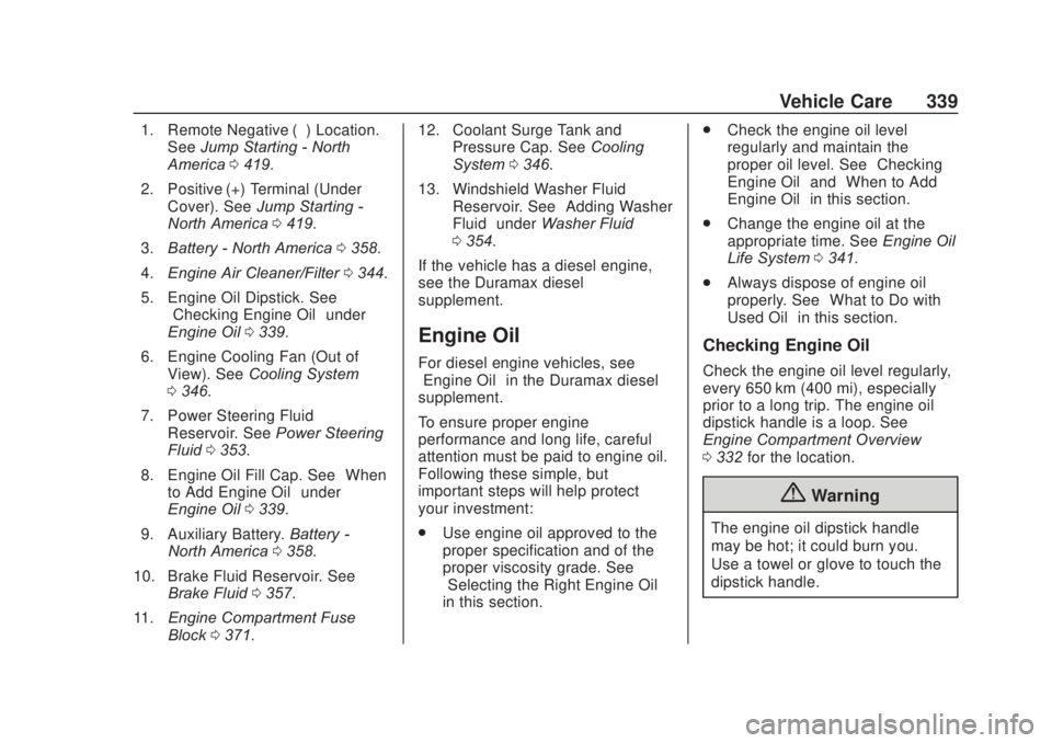 CHEVROLET SILVERADO 2500 2020 Owners Manual Chevrolet Silverado Owner Manual (GMNA-Localizing-U.S./Canada/Mexico-
13337620) - 2020 - CRC - 4/10/19
Vehicle Care 339
1. Remote Negative (–) Location.See Jump Starting - North
America 0419.
2. Pos CHEVROLET SILVERADO 2500 2020 Owners Manual Chevrolet Silverado Owner Manual (GMNA-Localizing-U.S./Canada/Mexico-
13337620) - 2020 - CRC - 4/10/19
Vehicle Care 339
1. Remote Negative (–) Location.See Jump Starting - North
America 0419.
2. Pos