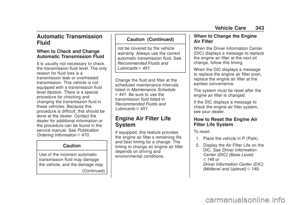 CHEVROLET SILVERADO 2500 2020 Owners Manual Chevrolet Silverado Owner Manual (GMNA-Localizing-U.S./Canada/Mexico-
13337620) - 2020 - CRC - 4/10/19
Vehicle Care 343
Automatic Transmission
Fluid
When to Check and Change
Automatic Transmission Flu CHEVROLET SILVERADO 2500 2020 Owners Manual Chevrolet Silverado Owner Manual (GMNA-Localizing-U.S./Canada/Mexico-
13337620) - 2020 - CRC - 4/10/19
Vehicle Care 343
Automatic Transmission
Fluid
When to Check and Change
Automatic Transmission Flu