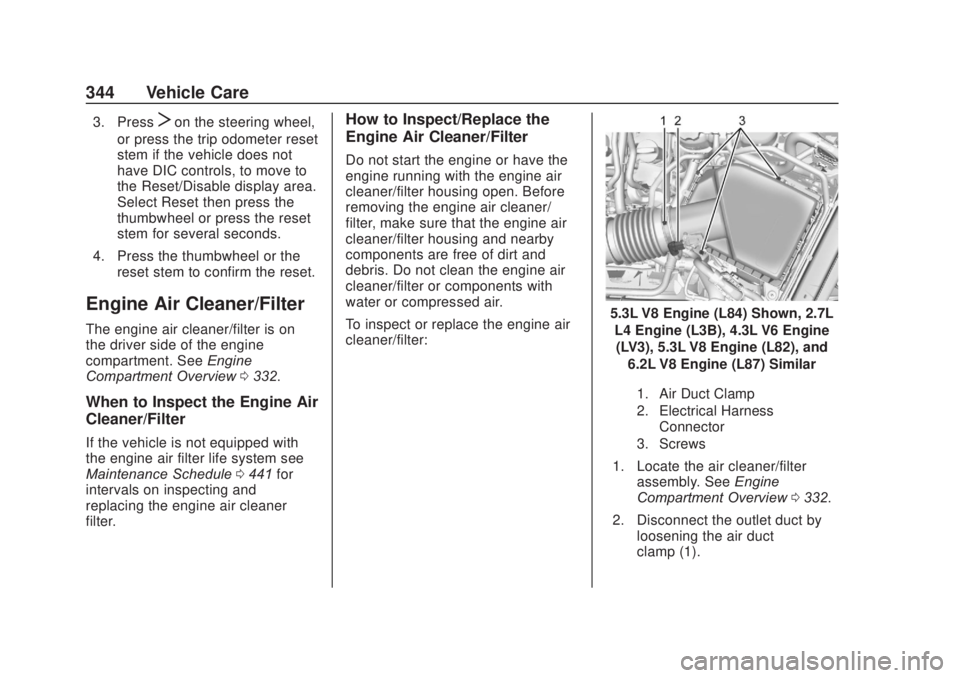 CHEVROLET SILVERADO 2500 2020 Owners Manual Chevrolet Silverado Owner Manual (GMNA-Localizing-U.S./Canada/Mexico-
13337620) - 2020 - CRC - 4/10/19
344 Vehicle Care
3. PressTon the steering wheel,
or press the trip odometer reset
stem if the veh CHEVROLET SILVERADO 2500 2020 Owners Manual Chevrolet Silverado Owner Manual (GMNA-Localizing-U.S./Canada/Mexico-
13337620) - 2020 - CRC - 4/10/19
344 Vehicle Care
3. PressTon the steering wheel,
or press the trip odometer reset
stem if the veh