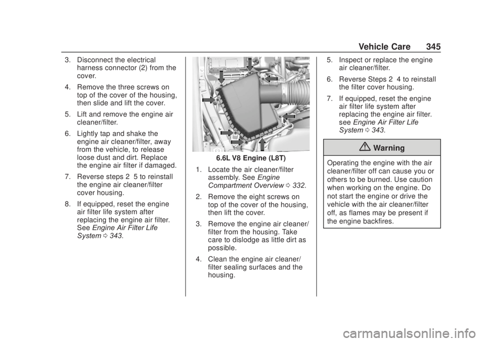 CHEVROLET SILVERADO 2500 2020 Owners Manual Chevrolet Silverado Owner Manual (GMNA-Localizing-U.S./Canada/Mexico-
13337620) - 2020 - CRC - 4/10/19
Vehicle Care 345
3. Disconnect the electricalharness connector (2) from the
cover.
4. Remove the CHEVROLET SILVERADO 2500 2020 Owners Manual Chevrolet Silverado Owner Manual (GMNA-Localizing-U.S./Canada/Mexico-
13337620) - 2020 - CRC - 4/10/19
Vehicle Care 345
3. Disconnect the electricalharness connector (2) from the
cover.
4. Remove the
