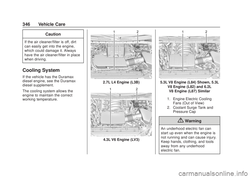 CHEVROLET SILVERADO 2500 2020 Owners Manual Chevrolet Silverado Owner Manual (GMNA-Localizing-U.S./Canada/Mexico-
13337620) - 2020 - CRC - 4/10/19
346 Vehicle Care
Caution
If the air cleaner/filter is off, dirt
can easily get into the engine,
w CHEVROLET SILVERADO 2500 2020 Owners Manual Chevrolet Silverado Owner Manual (GMNA-Localizing-U.S./Canada/Mexico-
13337620) - 2020 - CRC - 4/10/19
346 Vehicle Care
Caution
If the air cleaner/filter is off, dirt
can easily get into the engine,
w