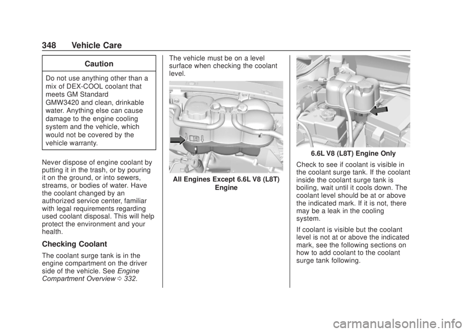 CHEVROLET SILVERADO 2500 2020 Owners Manual Chevrolet Silverado Owner Manual (GMNA-Localizing-U.S./Canada/Mexico-
13337620) - 2020 - CRC - 4/10/19
348 Vehicle Care
Caution
Do not use anything other than a
mix of DEX-COOL coolant that
meets GM S CHEVROLET SILVERADO 2500 2020 Owners Manual Chevrolet Silverado Owner Manual (GMNA-Localizing-U.S./Canada/Mexico-
13337620) - 2020 - CRC - 4/10/19
348 Vehicle Care
Caution
Do not use anything other than a
mix of DEX-COOL coolant that
meets GM S