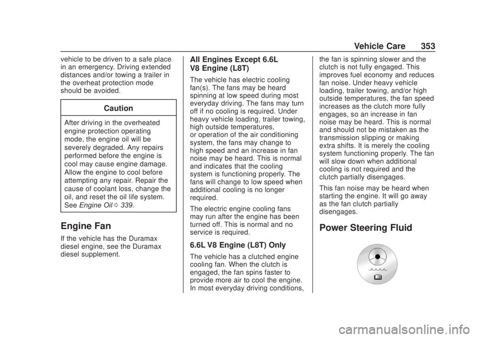 CHEVROLET SILVERADO 2500 2020 Owners Manual Chevrolet Silverado Owner Manual (GMNA-Localizing-U.S./Canada/Mexico-
13337620) - 2020 - CRC - 4/10/19
Vehicle Care 353
vehicle to be driven to a safe place
in an emergency. Driving extended
distances CHEVROLET SILVERADO 2500 2020 Owners Manual Chevrolet Silverado Owner Manual (GMNA-Localizing-U.S./Canada/Mexico-
13337620) - 2020 - CRC - 4/10/19
Vehicle Care 353
vehicle to be driven to a safe place
in an emergency. Driving extended
distances