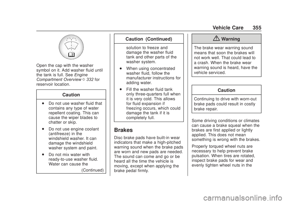 CHEVROLET SILVERADO 2500 2020 Owners Manual Chevrolet Silverado Owner Manual (GMNA-Localizing-U.S./Canada/Mexico-
13337620) - 2020 - CRC - 4/10/19
Vehicle Care 355
Open the cap with the washer
symbol on it. Add washer fluid until
the tank is fu CHEVROLET SILVERADO 2500 2020 Owners Manual Chevrolet Silverado Owner Manual (GMNA-Localizing-U.S./Canada/Mexico-
13337620) - 2020 - CRC - 4/10/19
Vehicle Care 355
Open the cap with the washer
symbol on it. Add washer fluid until
the tank is fu