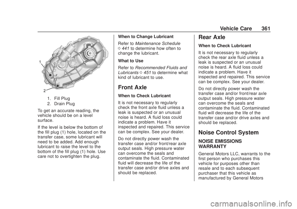 CHEVROLET SILVERADO 2500 2020 Owners Manual Chevrolet Silverado Owner Manual (GMNA-Localizing-U.S./Canada/Mexico-
13337620) - 2020 - CRC - 4/10/19
Vehicle Care 361
1. Fill Plug
2. Drain Plug
To get an accurate reading, the
vehicle should be on CHEVROLET SILVERADO 2500 2020 Owners Manual Chevrolet Silverado Owner Manual (GMNA-Localizing-U.S./Canada/Mexico-
13337620) - 2020 - CRC - 4/10/19
Vehicle Care 361
1. Fill Plug
2. Drain Plug
To get an accurate reading, the
vehicle should be on