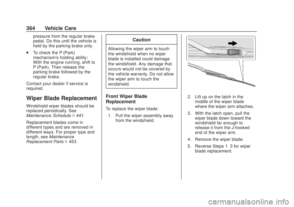 CHEVROLET SILVERADO 2500 2020 Owners Manual Chevrolet Silverado Owner Manual (GMNA-Localizing-U.S./Canada/Mexico-
13337620) - 2020 - CRC - 4/10/19
364 Vehicle Care
pressure from the regular brake
pedal. Do this until the vehicle is
held by the CHEVROLET SILVERADO 2500 2020 Owners Manual Chevrolet Silverado Owner Manual (GMNA-Localizing-U.S./Canada/Mexico-
13337620) - 2020 - CRC - 4/10/19
364 Vehicle Care
pressure from the regular brake
pedal. Do this until the vehicle is
held by the