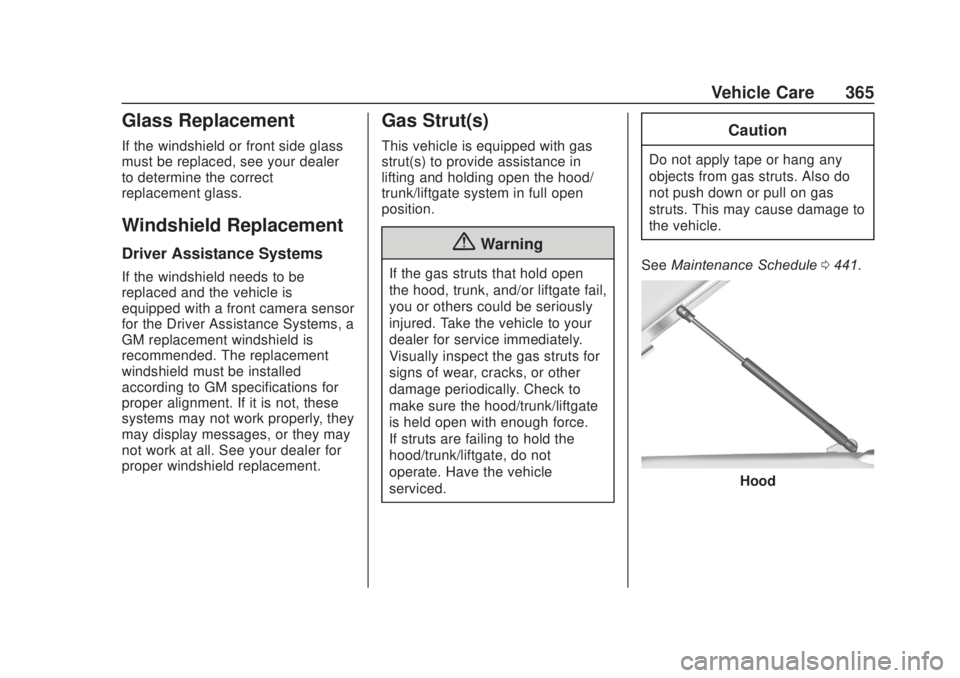 CHEVROLET SILVERADO 2500 2020 Owners Manual Chevrolet Silverado Owner Manual (GMNA-Localizing-U.S./Canada/Mexico-
13337620) - 2020 - CRC - 4/10/19
Vehicle Care 365
Glass Replacement
If the windshield or front side glass
must be replaced, see yo CHEVROLET SILVERADO 2500 2020 Owners Manual Chevrolet Silverado Owner Manual (GMNA-Localizing-U.S./Canada/Mexico-
13337620) - 2020 - CRC - 4/10/19
Vehicle Care 365
Glass Replacement
If the windshield or front side glass
must be replaced, see yo