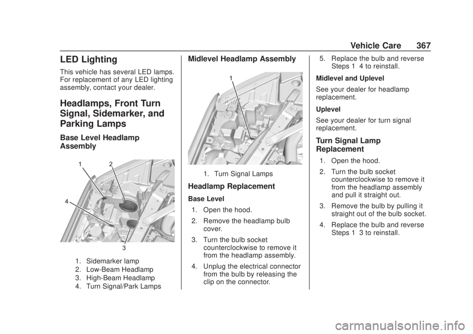 CHEVROLET SILVERADO 2500 2020 Owners Manual Chevrolet Silverado Owner Manual (GMNA-Localizing-U.S./Canada/Mexico-
13337620) - 2020 - CRC - 4/10/19
Vehicle Care 367
LED Lighting
This vehicle has several LED lamps.
For replacement of any LED ligh CHEVROLET SILVERADO 2500 2020 Owners Manual Chevrolet Silverado Owner Manual (GMNA-Localizing-U.S./Canada/Mexico-
13337620) - 2020 - CRC - 4/10/19
Vehicle Care 367
LED Lighting
This vehicle has several LED lamps.
For replacement of any LED ligh