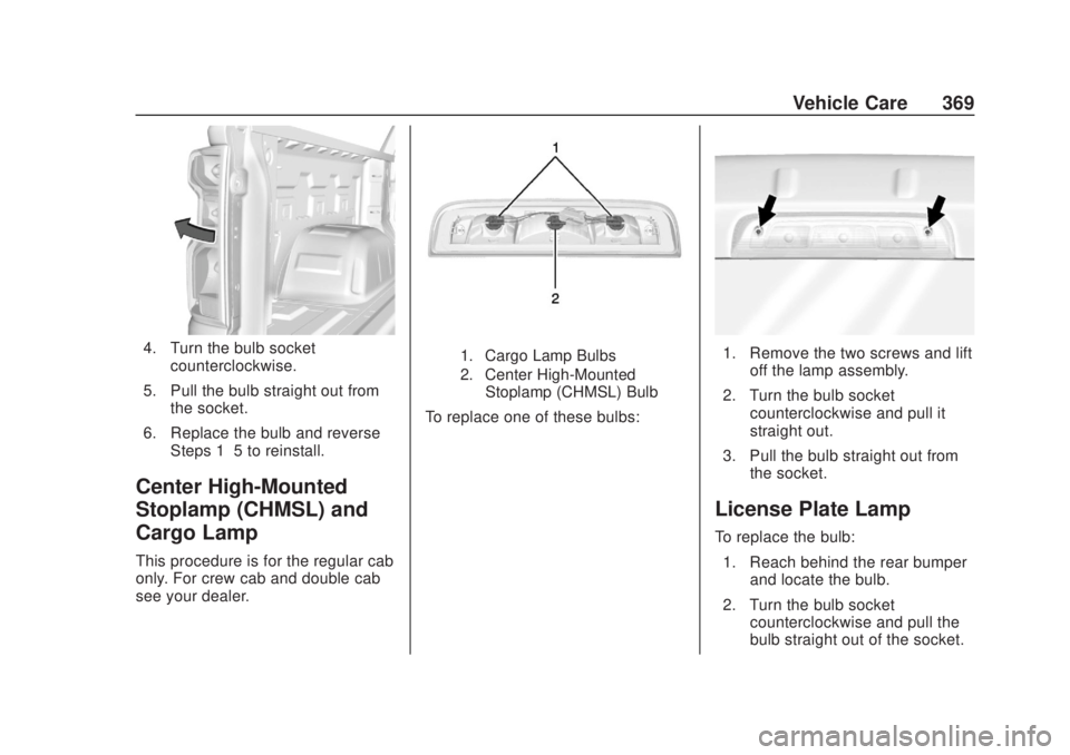 CHEVROLET SILVERADO 2500 2020 Owners Manual Chevrolet Silverado Owner Manual (GMNA-Localizing-U.S./Canada/Mexico-
13337620) - 2020 - CRC - 4/10/19
Vehicle Care 369
4. Turn the bulb socketcounterclockwise.
5. Pull the bulb straight out from the CHEVROLET SILVERADO 2500 2020 Owners Manual Chevrolet Silverado Owner Manual (GMNA-Localizing-U.S./Canada/Mexico-
13337620) - 2020 - CRC - 4/10/19
Vehicle Care 369
4. Turn the bulb socketcounterclockwise.
5. Pull the bulb straight out from the