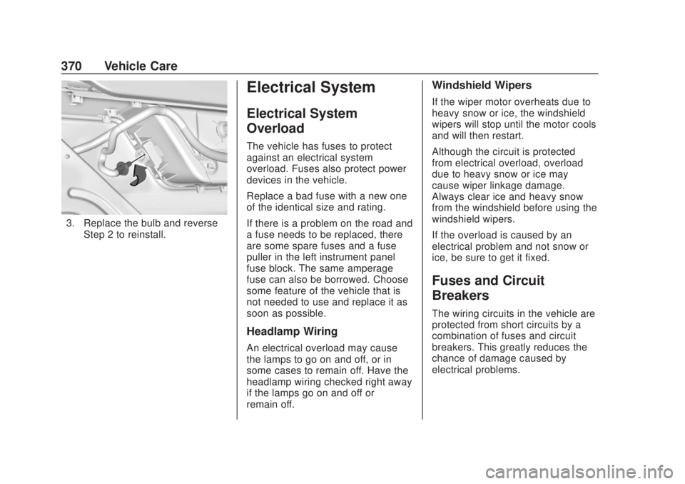 CHEVROLET SILVERADO 2500 2020 Owners Manual Chevrolet Silverado Owner Manual (GMNA-Localizing-U.S./Canada/Mexico-
13337620) - 2020 - CRC - 4/10/19
370 Vehicle Care
3. Replace the bulb and reverseStep 2 to reinstall.
Electrical System
Electrical CHEVROLET SILVERADO 2500 2020 Owners Manual Chevrolet Silverado Owner Manual (GMNA-Localizing-U.S./Canada/Mexico-
13337620) - 2020 - CRC - 4/10/19
370 Vehicle Care
3. Replace the bulb and reverseStep 2 to reinstall.
Electrical System
Electrical