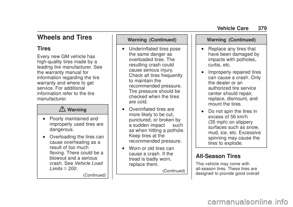 CHEVROLET SILVERADO 2500 2020 Owners Manual Chevrolet Silverado Owner Manual (GMNA-Localizing-U.S./Canada/Mexico-
13337620) - 2020 - CRC - 4/10/19
Vehicle Care 379
Wheels and Tires
Tires
Every new GM vehicle has
high-quality tires made by a
lea CHEVROLET SILVERADO 2500 2020 Owners Manual Chevrolet Silverado Owner Manual (GMNA-Localizing-U.S./Canada/Mexico-
13337620) - 2020 - CRC - 4/10/19
Vehicle Care 379
Wheels and Tires
Tires
Every new GM vehicle has
high-quality tires made by a
lea