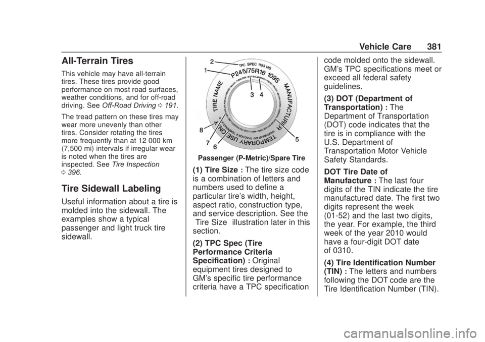 CHEVROLET SILVERADO 2500 2020 Owners Manual Chevrolet Silverado Owner Manual (GMNA-Localizing-U.S./Canada/Mexico-
13337620) - 2020 - CRC - 4/10/19
Vehicle Care 381
All-Terrain Tires
This vehicle may have all-terrain
tires. These tires provide g CHEVROLET SILVERADO 2500 2020 Owners Manual Chevrolet Silverado Owner Manual (GMNA-Localizing-U.S./Canada/Mexico-
13337620) - 2020 - CRC - 4/10/19
Vehicle Care 381
All-Terrain Tires
This vehicle may have all-terrain
tires. These tires provide g