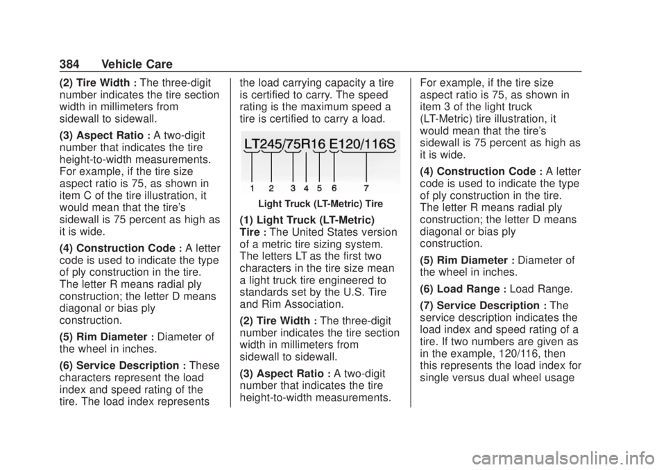 CHEVROLET SILVERADO 2500 2020 Owners Manual Chevrolet Silverado Owner Manual (GMNA-Localizing-U.S./Canada/Mexico-
13337620) - 2020 - CRC - 4/10/19
384 Vehicle Care
(2) Tire Width:The three-digit
number indicates the tire section
width in millim CHEVROLET SILVERADO 2500 2020 Owners Manual Chevrolet Silverado Owner Manual (GMNA-Localizing-U.S./Canada/Mexico-
13337620) - 2020 - CRC - 4/10/19
384 Vehicle Care
(2) Tire Width:The three-digit
number indicates the tire section
width in millim