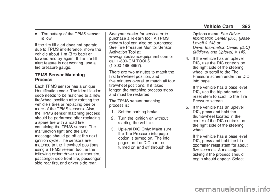 CHEVROLET SILVERADO 2500 2020 Owners Manual Chevrolet Silverado Owner Manual (GMNA-Localizing-U.S./Canada/Mexico-
13337620) - 2020 - CRC - 4/10/19
Vehicle Care 393
.The battery of the TPMS sensor
is low.
If the tire fill alert does not operate
CHEVROLET SILVERADO 2500 2020 Owners Manual Chevrolet Silverado Owner Manual (GMNA-Localizing-U.S./Canada/Mexico-
13337620) - 2020 - CRC - 4/10/19
Vehicle Care 393
.The battery of the TPMS sensor
is low.
If the tire fill alert does not operate