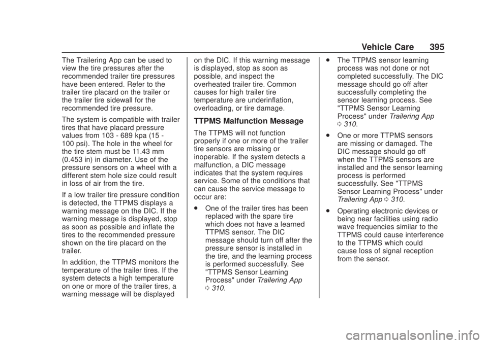 CHEVROLET SILVERADO 2500 2020 Owners Manual Chevrolet Silverado Owner Manual (GMNA-Localizing-U.S./Canada/Mexico-
13337620) - 2020 - CRC - 4/10/19
Vehicle Care 395
The Trailering App can be used to
view the tire pressures after the
recommended CHEVROLET SILVERADO 2500 2020 Owners Manual Chevrolet Silverado Owner Manual (GMNA-Localizing-U.S./Canada/Mexico-
13337620) - 2020 - CRC - 4/10/19
Vehicle Care 395
The Trailering App can be used to
view the tire pressures after the
recommended