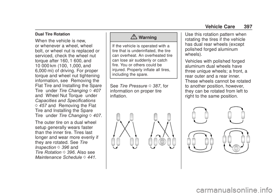 CHEVROLET SILVERADO 2500 2020 Owners Manual Chevrolet Silverado Owner Manual (GMNA-Localizing-U.S./Canada/Mexico-
13337620) - 2020 - CRC - 4/10/19
Vehicle Care 397
Dual Tire Rotation
When the vehicle is new,
or whenever a wheel, wheel
bolt, or CHEVROLET SILVERADO 2500 2020 Owners Manual Chevrolet Silverado Owner Manual (GMNA-Localizing-U.S./Canada/Mexico-
13337620) - 2020 - CRC - 4/10/19
Vehicle Care 397
Dual Tire Rotation
When the vehicle is new,
or whenever a wheel, wheel
bolt, or