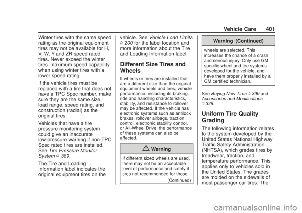 CHEVROLET SILVERADO 2500 2020 Owners Manual Chevrolet Silverado Owner Manual (GMNA-Localizing-U.S./Canada/Mexico-
13337620) - 2020 - CRC - 4/10/19
Vehicle Care 401
Winter tires with the same speed
rating as the original equipment
tires may not CHEVROLET SILVERADO 2500 2020 Owners Manual Chevrolet Silverado Owner Manual (GMNA-Localizing-U.S./Canada/Mexico-
13337620) - 2020 - CRC - 4/10/19
Vehicle Care 401
Winter tires with the same speed
rating as the original equipment
tires may not