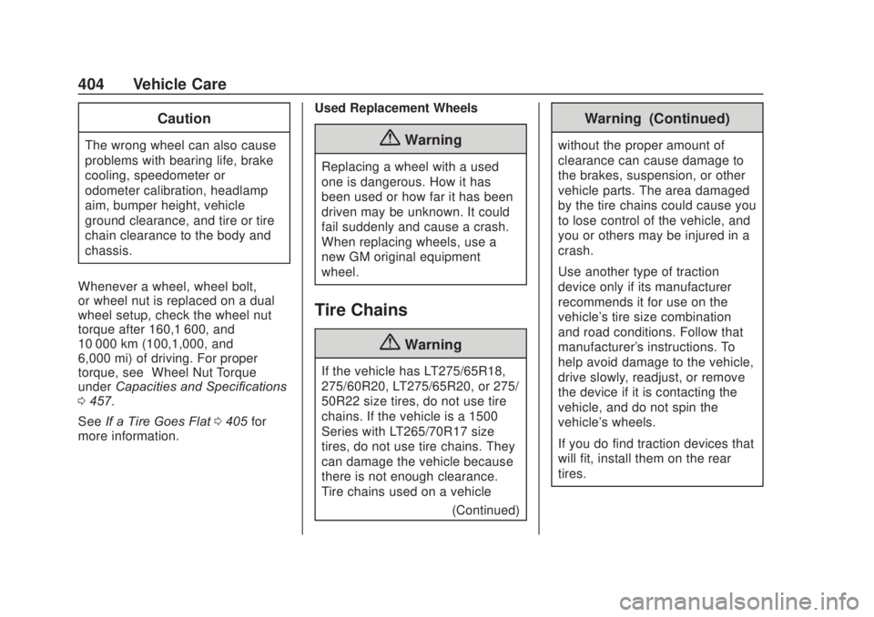 CHEVROLET SILVERADO 2500 2020 Owners Manual Chevrolet Silverado Owner Manual (GMNA-Localizing-U.S./Canada/Mexico-
13337620) - 2020 - CRC - 4/10/19
404 Vehicle Care
Caution
The wrong wheel can also cause
problems with bearing life, brake
cooling CHEVROLET SILVERADO 2500 2020 Owners Manual Chevrolet Silverado Owner Manual (GMNA-Localizing-U.S./Canada/Mexico-
13337620) - 2020 - CRC - 4/10/19
404 Vehicle Care
Caution
The wrong wheel can also cause
problems with bearing life, brake
cooling