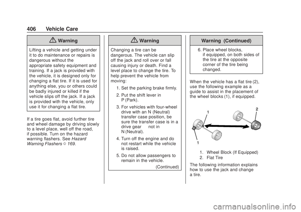 CHEVROLET SILVERADO 2500 2020 Owners Manual Chevrolet Silverado Owner Manual (GMNA-Localizing-U.S./Canada/Mexico-
13337620) - 2020 - CRC - 4/10/19
406 Vehicle Care
{Warning
Lifting a vehicle and getting under
it to do maintenance or repairs is
CHEVROLET SILVERADO 2500 2020 Owners Manual Chevrolet Silverado Owner Manual (GMNA-Localizing-U.S./Canada/Mexico-
13337620) - 2020 - CRC - 4/10/19
406 Vehicle Care
{Warning
Lifting a vehicle and getting under
it to do maintenance or repairs is