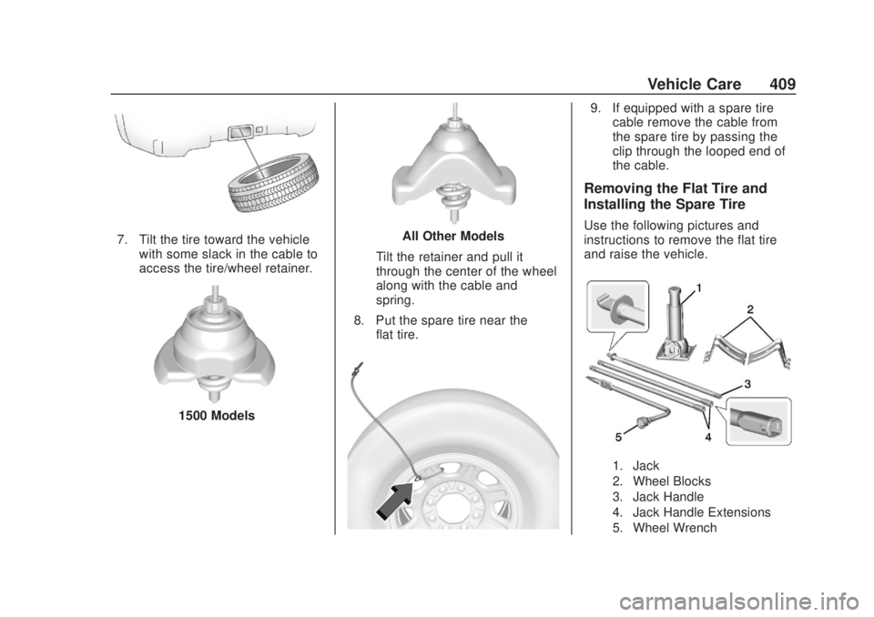 CHEVROLET SILVERADO 2500 2020 Owners Manual Chevrolet Silverado Owner Manual (GMNA-Localizing-U.S./Canada/Mexico-
13337620) - 2020 - CRC - 4/10/19
Vehicle Care 409
7. Tilt the tire toward the vehiclewith some slack in the cable to
access the ti CHEVROLET SILVERADO 2500 2020 Owners Manual Chevrolet Silverado Owner Manual (GMNA-Localizing-U.S./Canada/Mexico-
13337620) - 2020 - CRC - 4/10/19
Vehicle Care 409
7. Tilt the tire toward the vehiclewith some slack in the cable to
access the ti