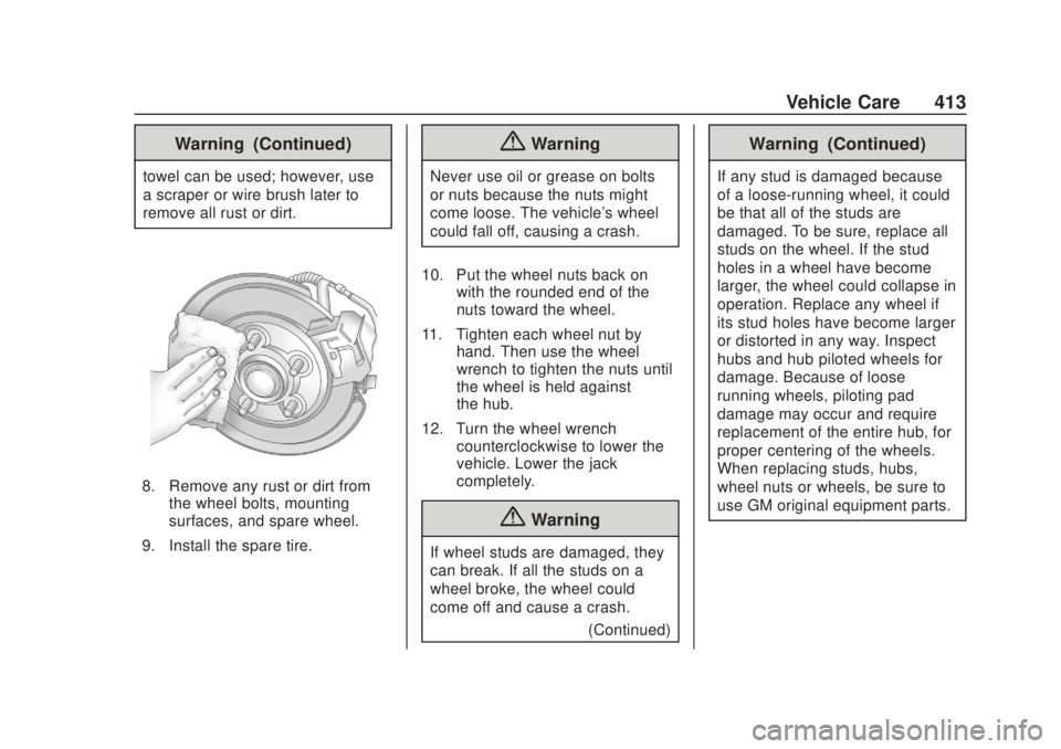CHEVROLET SILVERADO 2500 2020 Owners Manual Chevrolet Silverado Owner Manual (GMNA-Localizing-U.S./Canada/Mexico-
13337620) - 2020 - CRC - 4/10/19
Vehicle Care 413
Warning (Continued)
towel can be used; however, use
a scraper or wire brush late CHEVROLET SILVERADO 2500 2020 Owners Manual Chevrolet Silverado Owner Manual (GMNA-Localizing-U.S./Canada/Mexico-
13337620) - 2020 - CRC - 4/10/19
Vehicle Care 413
Warning (Continued)
towel can be used; however, use
a scraper or wire brush late