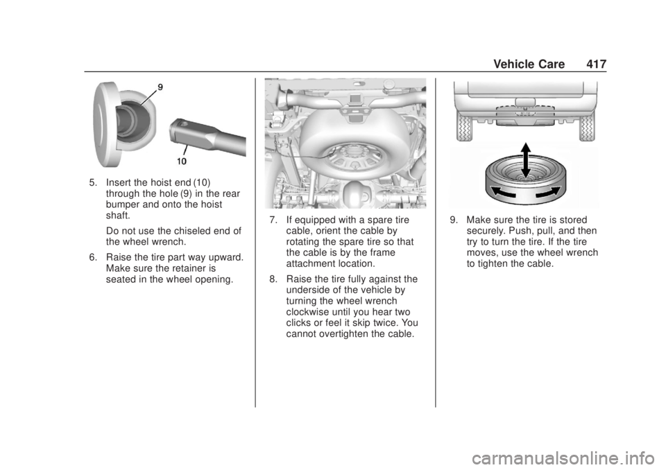CHEVROLET SILVERADO 2500 2020 Owners Manual Chevrolet Silverado Owner Manual (GMNA-Localizing-U.S./Canada/Mexico-
13337620) - 2020 - CRC - 4/10/19
Vehicle Care 417
5. Insert the hoist end (10)through the hole (9) in the rear
bumper and onto the CHEVROLET SILVERADO 2500 2020 Owners Manual Chevrolet Silverado Owner Manual (GMNA-Localizing-U.S./Canada/Mexico-
13337620) - 2020 - CRC - 4/10/19
Vehicle Care 417
5. Insert the hoist end (10)through the hole (9) in the rear
bumper and onto the