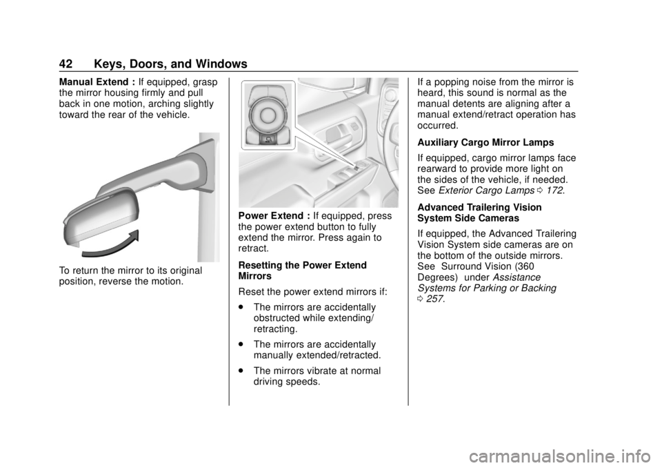 CHEVROLET SILVERADO 2500 2020 Service Manual Chevrolet Silverado Owner Manual (GMNA-Localizing-U.S./Canada/Mexico-
13337620) - 2020 - CRC - 4/2/19
42 Keys, Doors, and Windows
Manual Extend :If equipped, grasp
the mirror housing firmly and pull
b CHEVROLET SILVERADO 2500 2020 Service Manual Chevrolet Silverado Owner Manual (GMNA-Localizing-U.S./Canada/Mexico-
13337620) - 2020 - CRC - 4/2/19
42 Keys, Doors, and Windows
Manual Extend :If equipped, grasp
the mirror housing firmly and pull
b